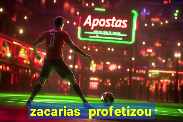 zacarias profetizou sobre jesus